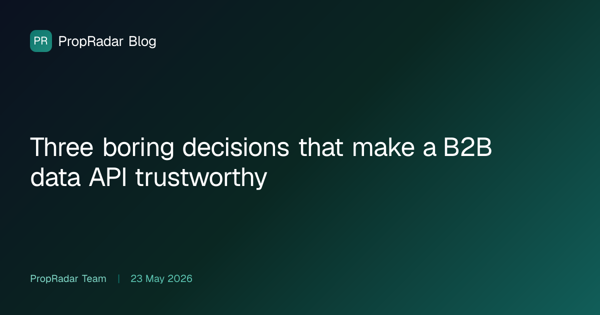 Three boring decisions that make a B2B data API trustworthy | PropRadar